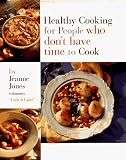 Jones, Jeanne: Healthy Cooking for People Who Don't Have Time to Cook Jones, Jeanne: Healthy Cooking for People Who Don't Have Time to Cook