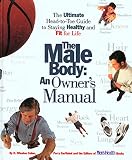 Caine, K. Winston: The Male Body - An Owner's Manual: The Ultimate Head-to-Toe Guide to Staying Healthy and Fit for Life Caine, K. Winston: The Male Body - An Owner's Manual: The Ultimate Head-to-Toe Guide to Staying Healthy and Fit for Life