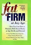 Bauman, Alisa: Fat to Firm at Any Age: How You Can Have a Slimmer, Well-Toned Body at Age 30, 40, and Beyond Bauman, Alisa: Fat to Firm at Any Age: How You Can Have a Slimmer, Well-Toned Body at Age 30, 40, and Beyond