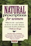 [???]: Natural Prescriptions for Women: What to Do-And When to Do It-To Solve More Than 100 Female Health Problems -Without Drugs