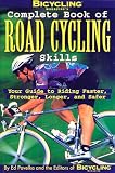 Pavelka, Ed: Bicycling Magazine's Complete Book of Road Cycling Skills: Your Guide to Riding Faster, Stronger, Longer, and Safer Pavelka, Ed: Bicycling Magazine's Complete Book of Road Cycling Skills: Your Guide to Riding Faster, Stronger, Longer, and Safer