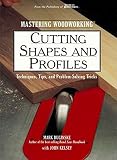 Kelsey, John: Cutting Shapes and Profiles: Techniques, Tips, and Problem-Solving Tricks Kelsey, John: Cutting Shapes and Profiles: Techniques, Tips, and Problem-Solving Tricks