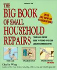 Wing, Charlie: The Big Book of Small Household Repairs: Your Goof-Proof Guide to Fixing over 200 Annoying Breakdowns Wing, Charlie: The Big Book of Small Household Repairs: Your Goof-Proof Guide to Fixing over 200 Annoying Breakdowns