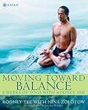Zolotow, Nina: Moving Toward Balance: 8 Weeks of Yoga With Rodney Yee Zolotow, Nina: Moving Toward Balance: 8 Weeks of Yoga With Rodney Yee