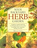 Smith, Miranda: Your Backyard Herb Garden: A Gardener's Guide to Growing over 50 Herbs Plus How to Use Them in Cooking, Crafts, Companion Planting and More Smith, Miranda: Your Backyard Herb Garden: A Gardener's Guide to Growing over 50 Herbs Plus How to Use Them in Cooking, Crafts, Companion Planting and More