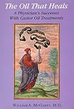 McGarey, William A.: The Oil That Heals: A Physician's Successes With Castor Oil Treatments McGarey, William A.: The Oil That Heals: A Physician's Successes With Castor Oil Treatments