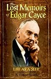 Cayce, Edgar: The Lost Memoirs of Edgar Cayce: Life As a Seer