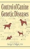 Padgett, George A.: Control of Canine Genetic Diseases