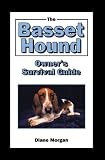 Morgan, Diane: The Basset Hound Owner's Survival Guide Morgan, Diane: The Basset Hound Owner's Survival Guide
