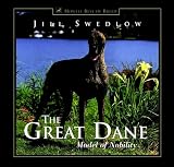 Swedlow, Jill: The Great Dane: Model of Nobility