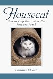 Church, Christine: Housecat: How to Keep Your Indoor Cat Sane and Sound Church, Christine: Housecat: How to Keep Your Indoor Cat Sane and Sound