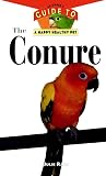 Rach, Julie: The Conure: An Owner's Guide to a Happy, Healthy Pet