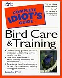 O'Neil, Jacqueline: The Complete Idiot's Guide to Bird Care & Training