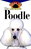 Guidry, Virginia Parker: The Poodle : An Owner's Guide to a Happy Healthy Pet