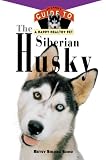 Sikora-Siino, Betsy: The Siberian Husky: An Owner's Guide to a Happy Healthy Pet