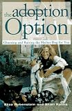 Rubenstein, Eliza: The Adoption Option: Choosing and Raising the Shelter Dog for You Rubenstein, Eliza: The Adoption Option: Choosing and Raising the Shelter Dog for You