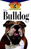 Andree, Marie: The Bulldog: An Owner's Guide to a Happy, Healthy Pet Andree, Marie: The Bulldog: An Owner's Guide to a Happy, Healthy Pet