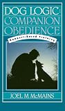McMains, Joel M.: Dog Logic: Companion Obedience Rapport-Based Training McMains, Joel M.: Dog Logic: Companion Obedience Rapport-Based Training