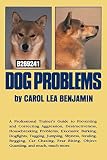 Benjamin, Carol Lea: Dog Problems: A Professional Trainer's Guide to Preventing and Correcting Aggression, Destructiveness, Housebreaking Problems, Excessive Barking, Do