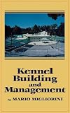 Migliorini, Mario: Kennel Building and Management Migliorini, Mario: Kennel Building and Management