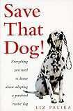 Palika, Liz: Save That Dog: Everything You Need to Know About Adopting a Purebred Rescue Dog Palika, Liz: Save That Dog: Everything You Need to Know About Adopting a Purebred Rescue Dog