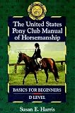 Harris, Susan E.: The United States Pony Club Manual of Horsemanship: Basics for Beginners/d Level