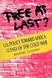 Clough, Michael: Free at Last?: U.S. Policy Toward Africa and the End of the Cold War Clough, Michael: Free at Last?: U.S. Policy Toward Africa and the End of the Cold War