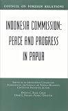 Blair, Dennis C.: Indonesia Commission: Peace and Progress in Papua Blair, Dennis C.: Indonesia Commission: Peace and Progress in Papua