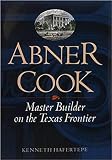 Hafertepe, Kenneth: Abner Cook: Master Builder on the Texas Frontier Hafertepe, Kenneth: Abner Cook: Master Builder on the Texas Frontier