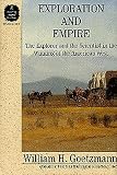 Goetzmann, William H.: Exploration and Empire: The Explorer and the Scientist in the Winning of the American West Goetzmann, William H.: Exploration and Empire: The Explorer and the Scientist in the Winning of the American West