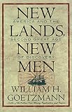 Goetzmann, William H.: New Lands, New Men: America and the Second Great Age of Discovery Goetzmann, William H.: New Lands, New Men: America and the Second Great Age of Discovery