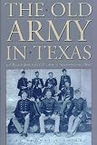 Smith, Thomas T.: The Old Army in Texas: A Research Guide to the U.S. Army in Nineteenth-Century Texas Smith, Thomas T.: The Old Army in Texas: A Research Guide to the U.S. Army in Nineteenth-Century Texas
