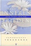 Paramahansa Yogananda: Wege zum inneren Frieden.