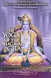 Yogananda, Paramahansa: The Yoga of the Bhagavad Gita: An Introduction to India's Universal Science of God-Realization