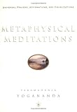 Yogananda, Paramahansa: Metaphysical Meditations: Universal Prayers, Affirmations, and Visualizations Yogananda, Paramahansa: Metaphysical Meditations: Universal Prayers, Affirmations, and Visualizations