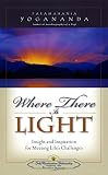 Yogananda: Where There Is Light: Insight and Inspiration for Meeting Life's Challenges