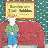 Carlson, Nancy L.: Bunnies and Their Hobbies Carlson, Nancy L.: Bunnies and Their Hobbies