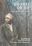 Ferris, Jeri: Go Free or Die: A Story About Harriet Tubman Ferris, Jeri: Go Free or Die: A Story About Harriet Tubman