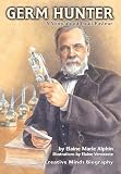 Alphin, Elaine Marie: Germ Hunter: A Story About Louis Pasteur Alphin, Elaine Marie: Germ Hunter: A Story About Louis Pasteur