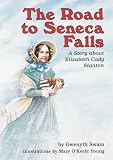 Swain, Gwenyth: The Road to Seneca Falls: A Story About Elizabeth Cady Stanton Swain, Gwenyth: The Road to Seneca Falls: A Story About Elizabeth Cady Stanton