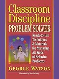 Watson, George: Classroom Discipline Problem Solver: Ready-To-Use Techniques & Materials for Managing All Kinds of Behavior Problems Watson, George: Classroom Discipline Problem Solver: Ready-To-Use Techniques & Materials for Managing All Kinds of Behavior Problems