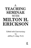 Zeig: Teaching Seminar With Milton H. Erickson Zeig: Teaching Seminar With Milton H. Erickson