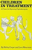 Wanerman, L.: Children in Treatment: A Primer for Beginning Therapists Wanerman, L.: Children in Treatment: A Primer for Beginning Therapists