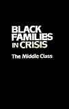 Coner-Edwards, Alice F.: Black Families in Crisis : The Middle Class Coner-Edwards, Alice F.: Black Families in Crisis : The Middle Class