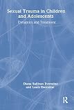 Everstine, Diana S.: Sexual Trauma in Children and Adolescents : Dynamics and Treatment Everstine, Diana S.: Sexual Trauma in Children and Adolescents : Dynamics and Treatment