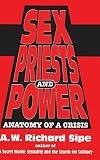 Sipe, A. W. Richard: Sex, Priests, and Power: Anatomy of a Crisis