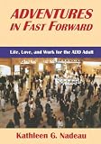 Nadeau, Kathleen G.: Adventures In Fast Forward: Life, Love, And Work For The ADD Adult Nadeau, Kathleen G.: Adventures In Fast Forward: Life, Love, And Work For The ADD Adult