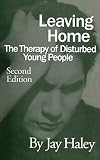 Haley, Jay: Leaving Home: The Therapy of Disturbed Young People Haley, Jay: Leaving Home: The Therapy of Disturbed Young People