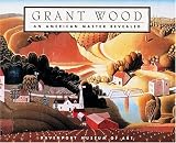 Dennis, James M.: Grant Wood: An American Master Revealed