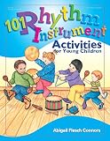 Connors, Abigail Flesch: 101 Rhythm Instrument Activities for Young Children